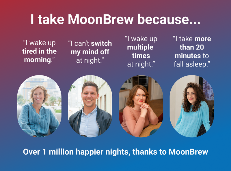 Banner: I take MoonBrew because... with four customer portraits and quotes and footer Over 1M happier nights